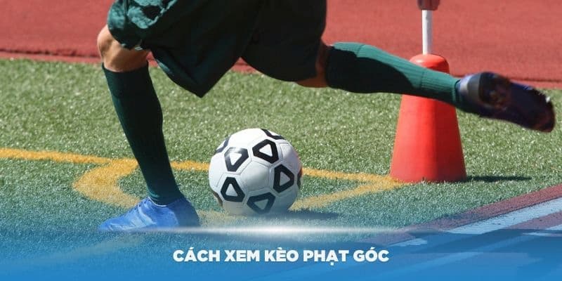 Kèo phạt góc Cách bắt kèo phạt góc hiệu quả